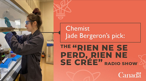 Graphic image with photo of scientist that reads 'Chemist Jade Bergeron’s pick : the 'Rien ne se perd, rien ne se crée' radio show'